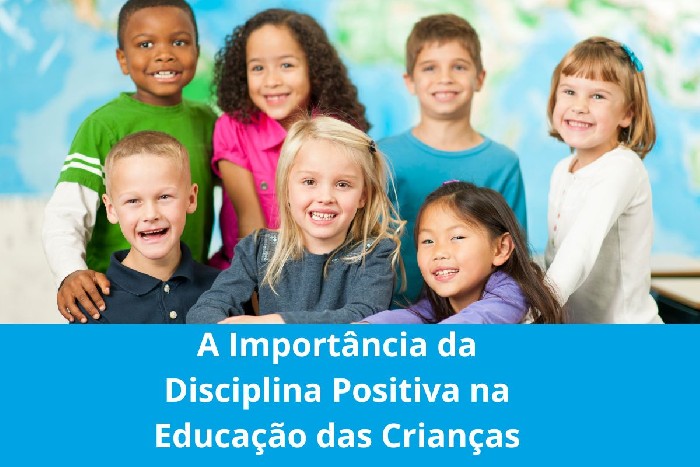 A Importância da Disciplina Positiva na Educação das Crianças
